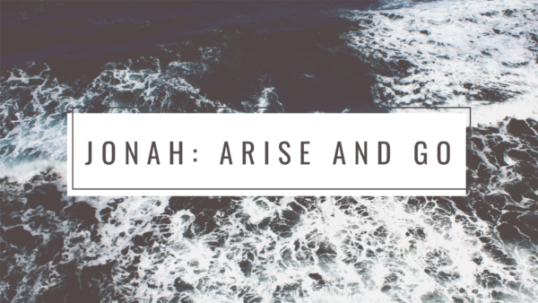 Jonah: Arise and Go